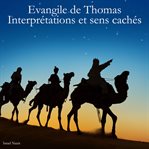 Evangile de Thomas : Interprétations et sens cachés cover image