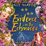 Evidence in the Echinacea : Lovely Lethal Gardens cover image