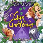 Gun in the Gardenias : Lovely Lethal Gardens cover image