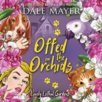 Offed in the Orchids : Lovely Lethal Gardens cover image