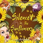 Silenced in the Sunflowers : Lovely Lethal Gardens cover image