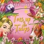 Toes Up in the Tulips : Lovely Lethal Gardens cover image