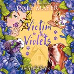 Victim in the Violets : Lovely Lethal Gardens cover image