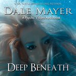 Deep Beneath : Psychic Visions cover image
