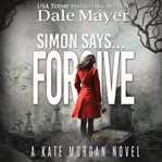 Simon Says... Forgive : Kate Morgan cover image