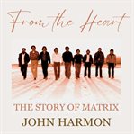 From the Heart : The Story of Matrix cover image