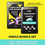 Kindle Bundle Set : ADHD Help for Women & Life Changing Habits cover image