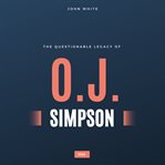 The Questionable Legacy of O.J. Simpson cover image