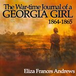 The War-Time Journal of a Georgia Girl, 1864-1865 cover image