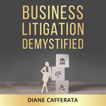 Business Litigation Demystified cover image