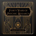 Forty Years of Psychic Research cover image