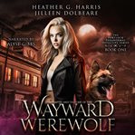 The Vampire and the Case of the Wayward Werewolf cover image
