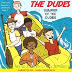 Summer of the Dudes : Dudes Adventure Chronicles cover image