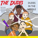 Dudes in the Middle : Dudes Adventure Chronicles cover image