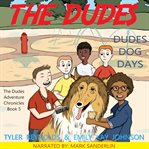 Dudes Dog Days : Dudes Adventure Chronicles cover image