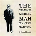 The One Armed Whiskey Man of Jackass Canyon cover image