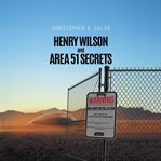 Henry Wilson and Area 51 Secrets cover image