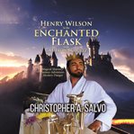 Henry Wilson in the Enchanted Flask With Cameron Schultz cover image