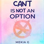 Can't Is Not an Option cover image