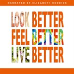 Look Better, Feel Better, Live Better cover image