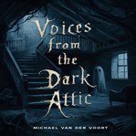 Voices From the Dark Attic cover image