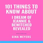 101 Things to Know About I Dream of Jeannie and Bewitched cover image