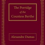 The Porridge of the Countess Berthe cover image