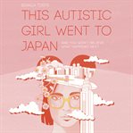 This Autistic Girl Went to Japan cover image