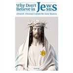 Why Don't Jews Believe in Jesus cover image