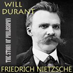 The Story of Philosophy. Friedrich Nietzsche cover image