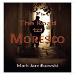 The Road to Moresco cover image