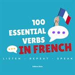 100 Essential Verbs in French cover image