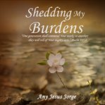 Shedding My Burdens cover image