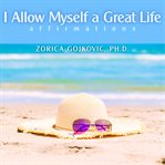 I Allow Myself a Great Life cover image