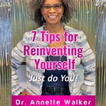 7 Tips for Reinventing Yourself : Just do You! cover image