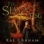 To Slay a Curse cover image