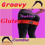 Groovy Satin Glutes : Zumba cover image