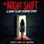 The Night Shift : A Short Scary Horror Story cover image