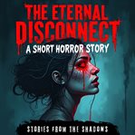 The Eternal Disconnect : A Short Horror Story cover image