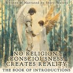 No Religion : Consciousness Creates Reality cover image