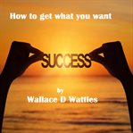 How to Get what You want cover image