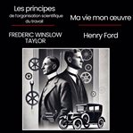 Les principes de l'organisation scientifique du travail + Ma vie et mon œuvre cover image