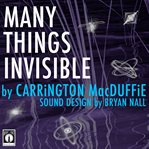 Many Things Invisible cover image