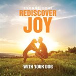 Rediscover Joy With Your Dog cover image