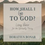 How Shall I Go to God? cover image