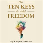 The Ten Keys to Total Freedom cover image