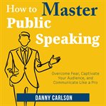 How to Master Public Speaking cover image