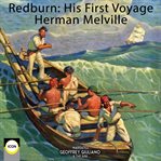 Redburn, his first voyage ; : White-jacket, or the world in a man-of-war ; Moby-Dick, or, the whale cover image