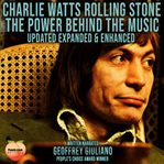 Charlie watts rolling stone: the power behind the music : the power behind the music cover image
