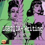 A history of lgbtqia+ writing : a collection cover image